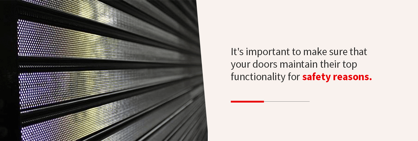 It's important to make sure that your doors maintain their top functionality for safety reasons.