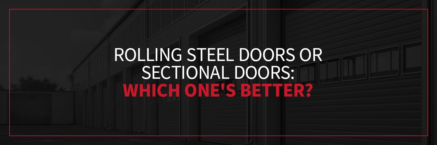 Rolling Steel Doors or Sectional Doors: Which One's Better?