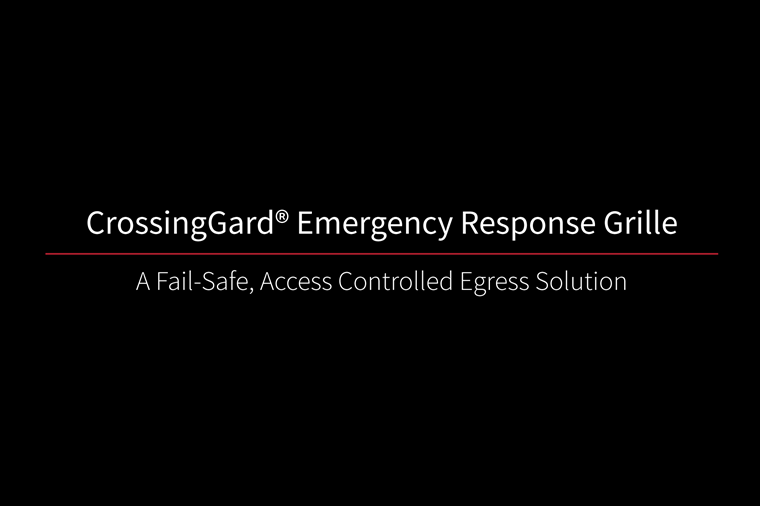 CrossingGard Emergency Response Grille A Fail-Safe, Access Controlled Egress Solution