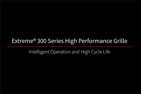 Extreme 300 High Performance Grille Intelligent Operation and High Cycle Life