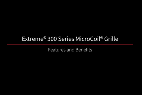 Extreme 300 MicroCoil Grille Features and Benefits