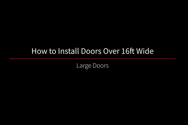 How to Install Doors Over 16ft Wide